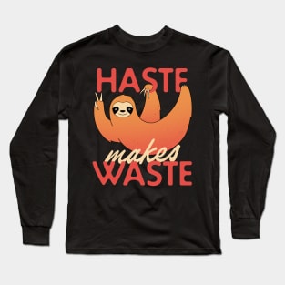 Haste Makes Waste Long Sleeve T-Shirt